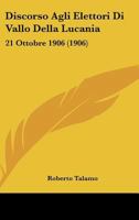 Discorso Agli Elettori Di Vallo Della Lucania: 21 Ottobre 1906 (1906) 1161140476 Book Cover