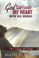 God Captured My Heart with His Words: The Love of God 2378555741 Book Cover
