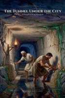 The Tunnel Under the City: A Novel of King Hezekiah B0HFB5GK5K Book Cover