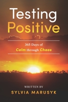 Testing Positive: 365 Days of Calm Through Chaos B0BFHBPGML Book Cover