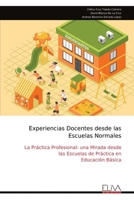 Experiencias Docentes desde las Escuelas Normales: La Práctica Profesional: una Mirada desde las Escuelas de Práctica en Educación Básica (Spanish Edition) 9999324452 Book Cover