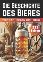 Die Geschichte des Bieres: Vom Steinzeitbrei zum Klostertrunk (German Edition) B0DSV35V6M Book Cover