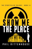 Show Me the Place: Book 3 of the Storyteller Trilogy 1970322063 Book Cover