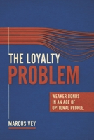 The Loyalty Problem: Weaker Bonds in an Age of Optional People B0GWHJ5L38 Book Cover