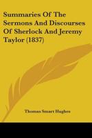 Summaries of the Sermons and Discourses of Sherlock and Jeremy Taylor 1437140556 Book Cover