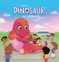 I Want a Dinosaur for Show and Tell 1087948290 Book Cover