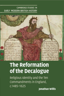 The Reformation of the Decalogue: Religious Identity and the Ten Commandments in England, C.1485-1625 1108403999 Book Cover