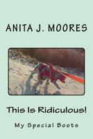 This Is Ridiculous!: My Special Boots 1984028596 Book Cover