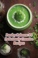 Parsley Palooza: 94 Deliciously Creative Recipes B0CHKY67YN Book Cover