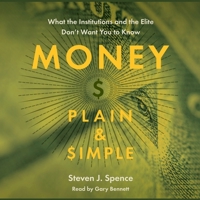 Money Plain & Simple: What the Institutions and the Elite Don't Want You to Know B0B98YPWQZ Book Cover