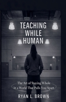 Teaching While Human B0GJJ3L46P Book Cover
