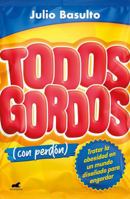 Todos gordos (con perdón) / All Fat?(With My Apologies) (Spanish Edition) 849489837X Book Cover