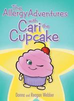 The Allergy Adventures with Cari the Cupcake 1480848581 Book Cover