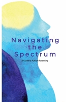 Navigating the Spectrum: A Guide to Autism Parenting B0CN4LSVB8 Book Cover