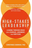 High-Stakes Leadership: Leading Through Crisis with Courage, Judgment, and Fortitude 1138088609 Book Cover