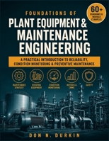Foundations of Plant Equipment and Maintenance Engineering: A Practical Introduction to Reliability, Condition Monitoring, and Preventive Maintenance B0HDLQK8GN Book Cover