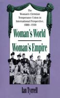 Woman's World/Woman's Empire: The Woman's Christian Temperance Union in International Perspective, 1880-1930 0807871966 Book Cover