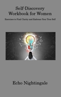 Self-Discovery Workbook for Women: Exercises to Find Clarity and Embrace Your True Self 1806312824 Book Cover