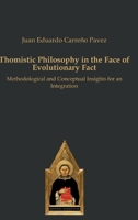 Thomistic Philosophy in the Face of Evolutionary Fact: Methodological and Conceptual Insights for an Integration 386838295X Book Cover