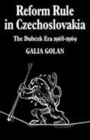 Reform Rule in Czechoslovakia: The Dubcek Era 1968-1969 (Cambridge Russian, Soviet and Post-Soviet Studies) 0521085721 Book Cover