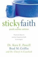 Sticky Faith, Youth Worker Edition: Practical Ideas to Nurture Long-Term Faith in Teenagers 0310889243 Book Cover