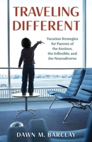 Traveling Different: Vacation Strategies for Parents of the Anxious, the Inflexible, and the Neurodiverse 1538192713 Book Cover