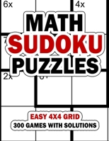 Math Sudoku Puzzles: Easy 4x4 Grid: 300 Games With Solution: Fun Arithmetic Logic Puzzle Games to Practice Your Addition, Subtraction, Multiplication and Division Skills B0933KLNW5 Book Cover