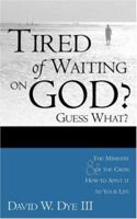 Tired of Waiting on God? Guess What? He's Waiting On You! 159160186X Book Cover