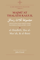 Majmu?at Thalath Rasa'il: Collection of Three Treatises: Kitab fi al-?ariqah, Shar? Ma?asin al-Majalis, and Shifa? al-?udur (Al-Buni Manuscripts Collection) B0H2QBC9R5 Book Cover