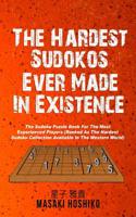 The Hardest Sudokos In Existence: The Sudoku Puzzle Book For The Most Experienced Players (Ranked As The Hardest Sudoku Collection Available In The Western World) 109509484X Book Cover