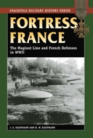 Fortress France: The Maginot Line and French Defenses in World War II (Stackpole Military History Series) (Stackpole Military History Series) 0811733955 Book Cover