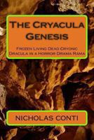 The Cryacula Genesis: Frozen Living Dead Cryonic Dracula in a Horror Drama Rama 1492917257 Book Cover