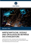WIRTSCHAFTLICHE, SOZIALE UND ÖKOLOGISCHE BEITRÄGE DES STAHLSEKTORS: WIRTSCHAFTLICHE, SOZIALE UND ÖKOLOGISCHE BEITRÄGE DES STAHLSEKTORS VON AÇAILÂNDIA (MA) ZUR REGIONALEN ENTWICKLUNG 6202767677 Book Cover
