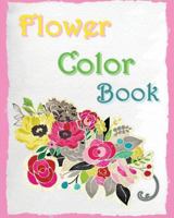 Flower Color Book: Reduce Stress and Bring Balance with beautiful flowers 1533294380 Book Cover
