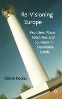 Re-visioning Europe: Frontiers, Place Identities and Journeys in Debatable Lands 140394122X Book Cover