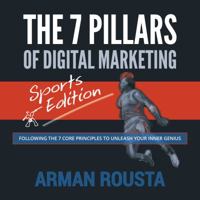 The 7 Pillars of Digital Marketing - Sports Edition: Following the 7 Core Principles to Unleash your Inner Genius 098623656X Book Cover