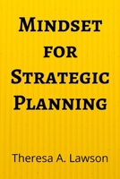 Mindset for Strategic Planning: a one-week plan to figure out what's important and devise a strategy that works B09TF4LS76 Book Cover