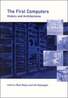 The First Computers--History and Architectures (History of Computing) 0262681374 Book Cover