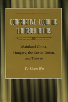 Comparative Economic Transformations: Mainland China, Hungary, the Soviet Union, and Taiwan 0804723885 Book Cover