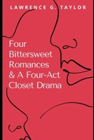 Four Bittersweet Romances & A Four-Act Closet Drama 1704808014 Book Cover