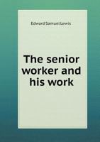 The Senior Worker and His Work 1357869266 Book Cover