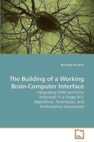 The Building of a Working Brain-Computer Interface: Integrating P300 and Error Potentials in a Single BCI: Algorithms, Techniques, and Performance Assessment 3639244702 Book Cover