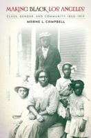 Making Black Los Angeles: Class, Gender, and Community, 1850-1917 1469629275 Book Cover