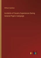 Incidents of Cavalry Experiences During General Pope's Campaign 3385303060 Book Cover