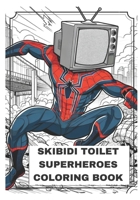 Skibidi Toilet Superheroes: Coloring Book B0CS1K8Z7G Book Cover