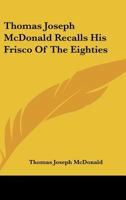 Thomas Joseph McDonald Recalls His Frisco Of The Eighties 1428659706 Book Cover