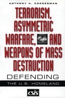 Terrorism, Asymmetric Warfare, and Weapons of Mass Destruction: Defending the U.S. Homeland 0313361193 Book Cover
