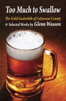 Too Much to Swallow: The Gold Gastrolith of Calaveras County & Selected Works by Glenn Wasson 0990801926 Book Cover