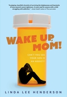 Wake Up, Mom!: Can't You See Your Son Is An Addict? 164663411X Book Cover