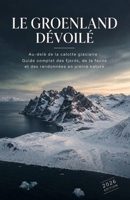 LE GROENLAND DÉVOILÉ: Au-delà de la calotte glaciaire : Guide complet des fjords, de la faune et des randonnées en pleine nature (French Edition) B0HK7GJCD6 Book Cover
